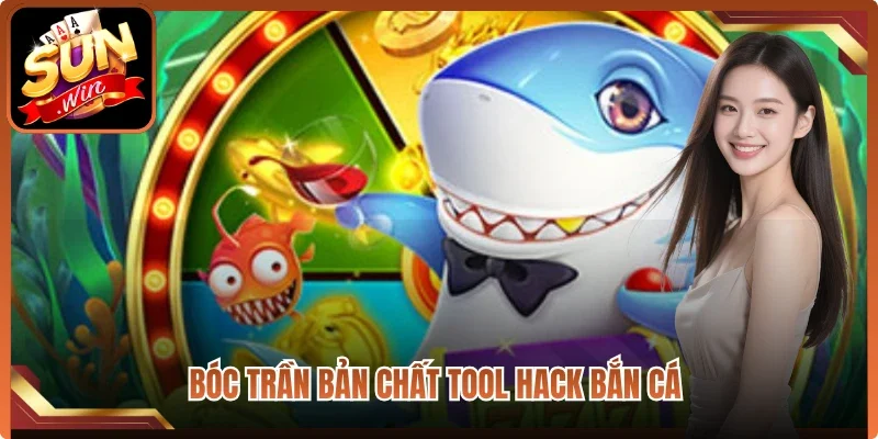 Bóc trần bản chất tool hack bắn cá 