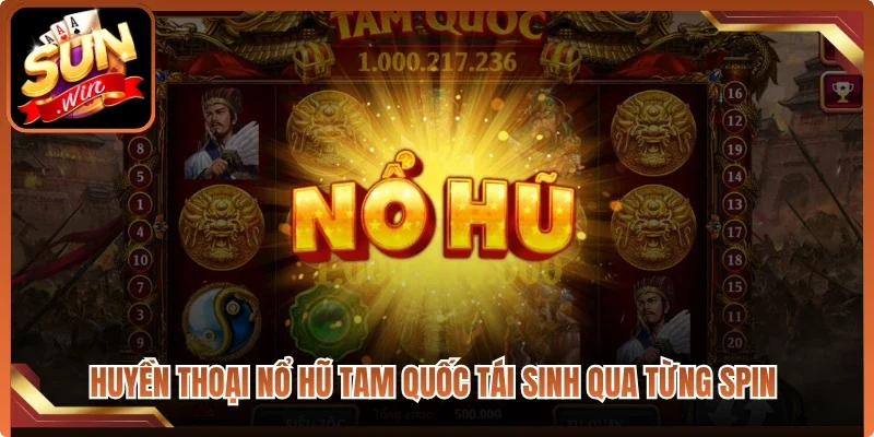 Huyền thoại nổ hũ Tam Quốc tái sinh qua từng spin 